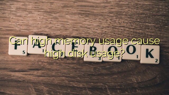 Can high memory usage cause high disk usage?
