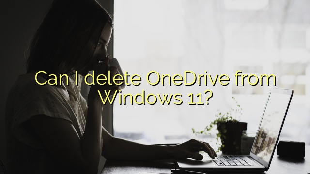 Can I delete OneDrive from Windows 11?