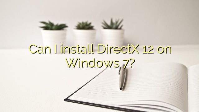 Can I install DirectX 12 on Windows 7?