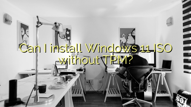 Can I install Windows 11 ISO without TPM?