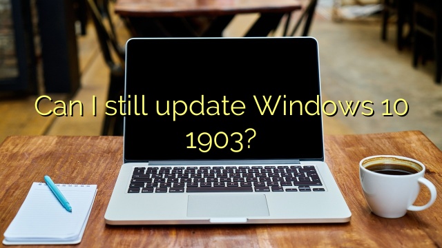 Can I still update Windows 10 1903?