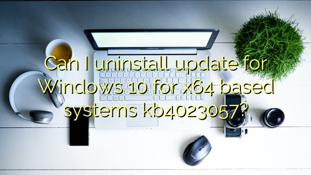 Can I uninstall update for Windows 10 for x64 based systems kb4023057?