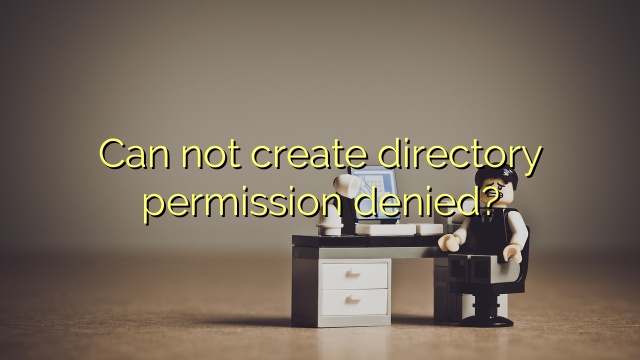 Can not create directory permission denied?