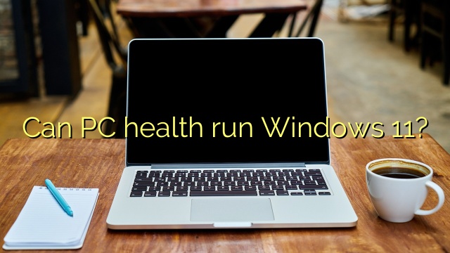 Can PC health run Windows 11?