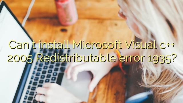 Can t install Microsoft Visual c++ 2005 Redistributable error 1935?