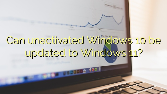 Can unactivated Windows 10 be updated to Windows 11?