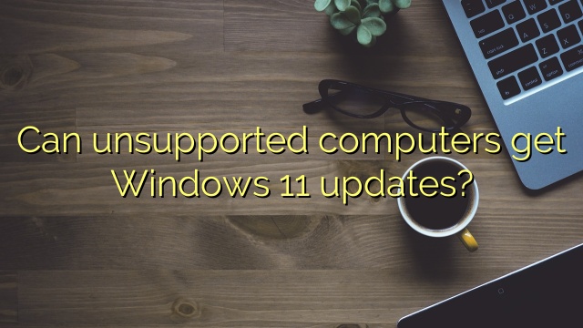 Can unsupported computers get Windows 11 updates?
