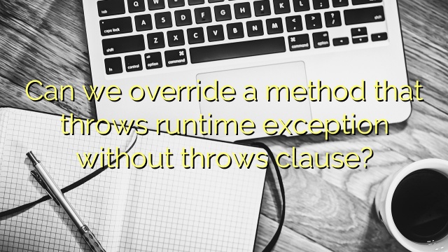Can we override a method that throws runtime exception without throws clause?