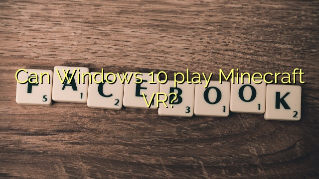Can Windows 10 play Minecraft VR?