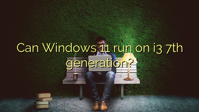 Can Windows 11 run on i3 7th generation?