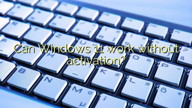 Can Windows 11 work without activation?