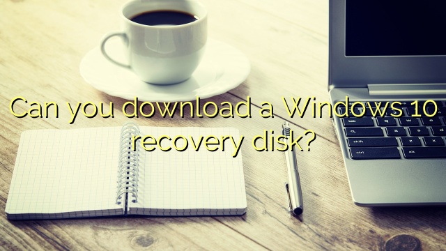 Can you download a Windows 10 recovery disk?