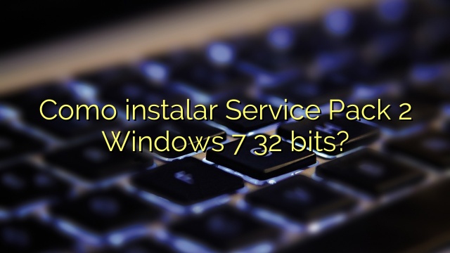Como instalar Service Pack 2 Windows 7 32 bits?