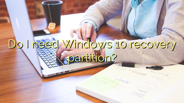 Do I need Windows 10 recovery partition?
