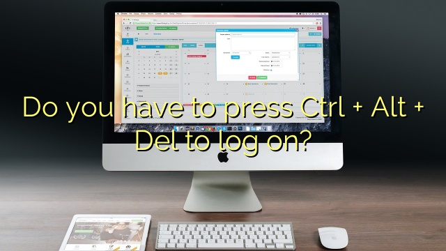 Do you have to press Ctrl + Alt + Del to log on?