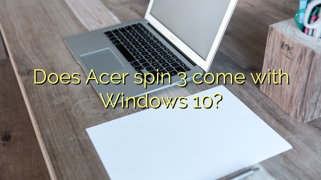 Does Acer spin 3 come with Windows 10?