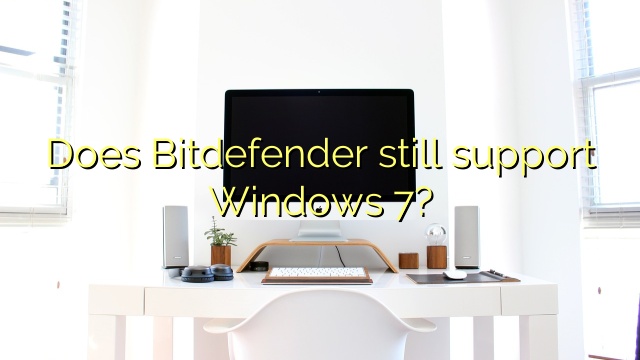 Does Bitdefender still support Windows 7?
