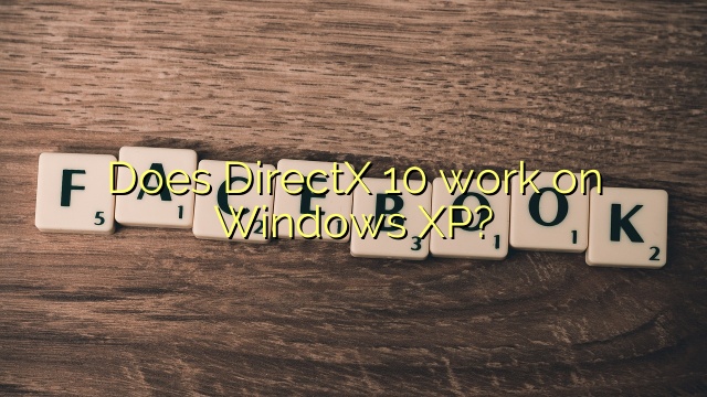 Does DirectX 10 work on Windows XP?