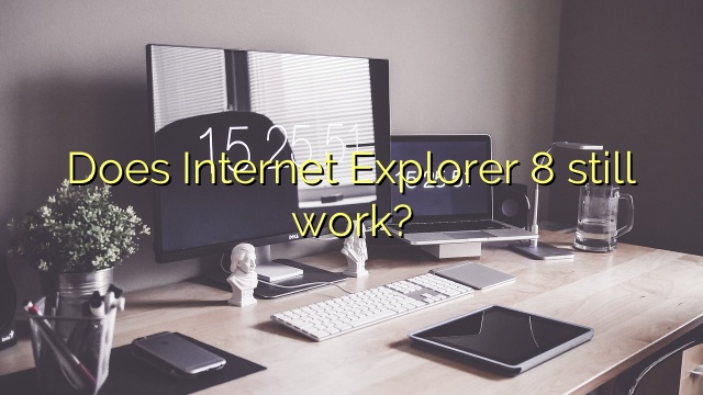 Does Internet Explorer 8 still work?