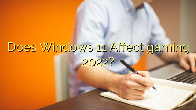 Does Windows 11 Affect gaming 2022?