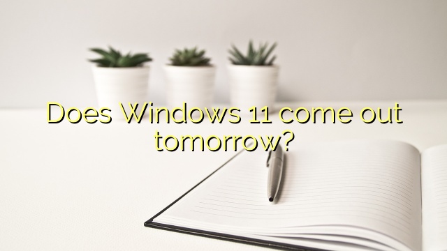 Does Windows 11 come out tomorrow?