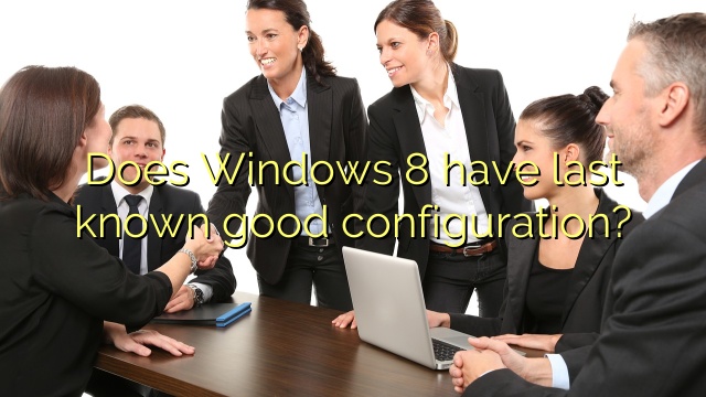 Does Windows 8 have last known good configuration?