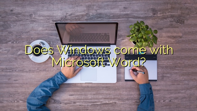 Does Windows come with Microsoft Word?