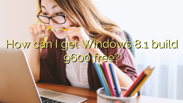 How can I get Windows 8.1 build 9600 free?