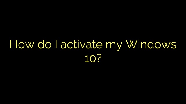 How do I activate my Windows 10?