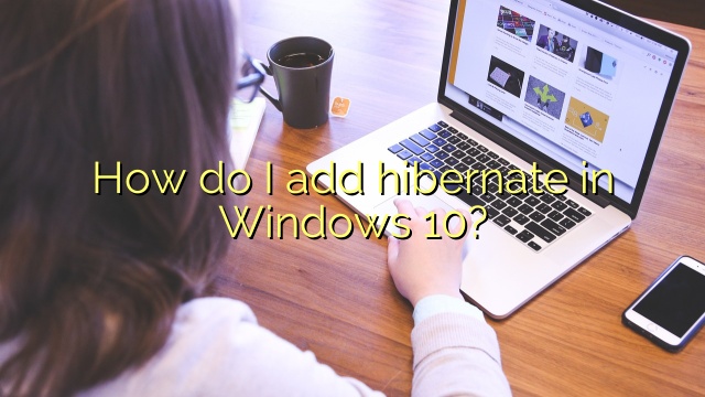 How do I add hibernate in Windows 10?