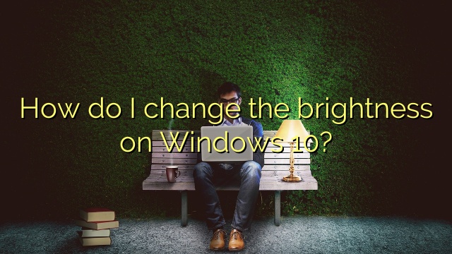 How do I change the brightness on Windows 10?