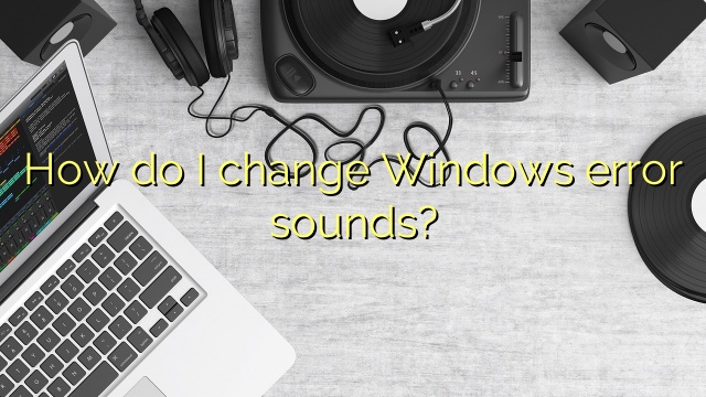 How do I change Windows error sounds?