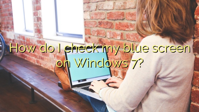 How do I check my blue screen on Windows 7?