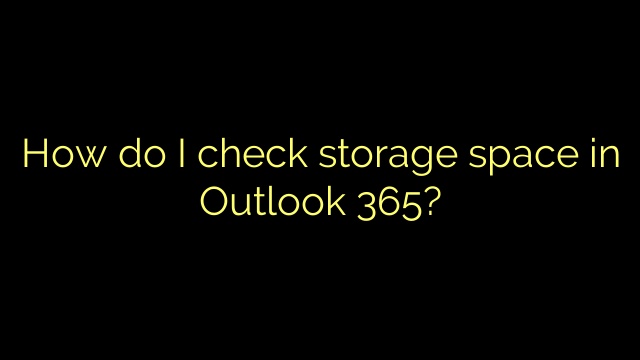 How do I check storage space in Outlook 365?