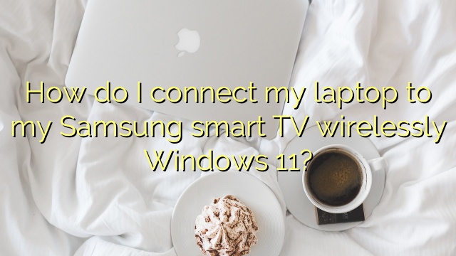 How do I connect my laptop to my Samsung smart TV wirelessly Windows 11?