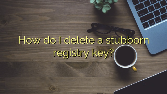 How do I delete a stubborn registry key?
