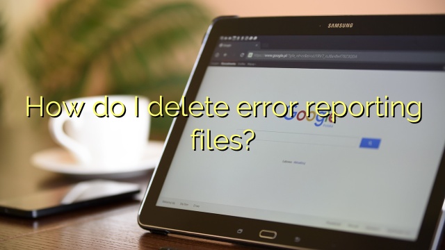 How do I delete error reporting files?