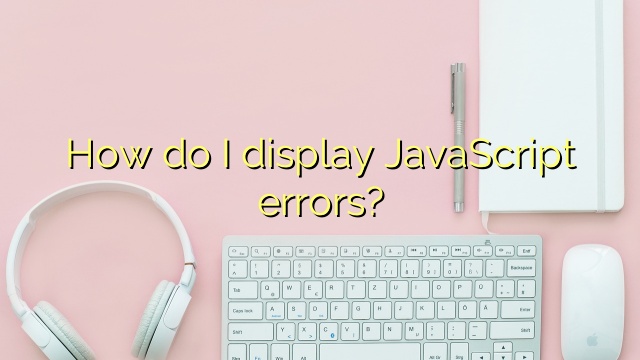 How do I display JavaScript errors?
