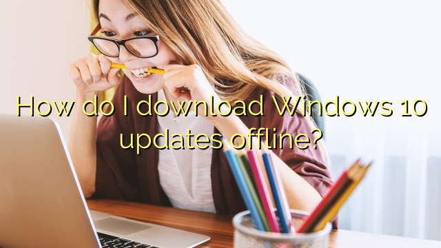How do I download Windows 10 updates offline?