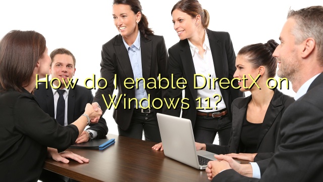 How do I enable DirectX on Windows 11?
