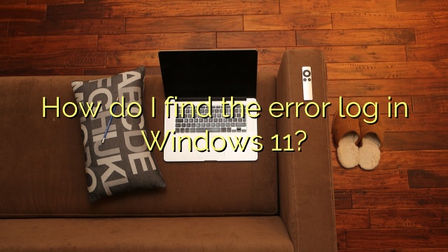 How do I find the error log in Windows 11?