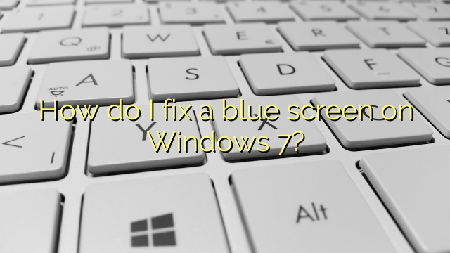 How do I fix a blue screen on Windows 7?
