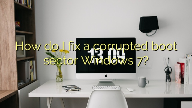 How do I fix a corrupted boot sector Windows 7?