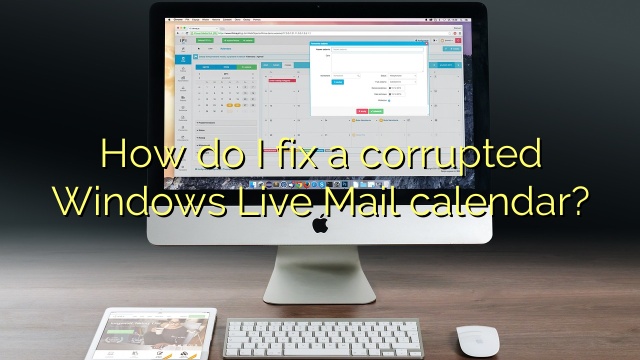 How do I fix a corrupted Windows Live Mail calendar?