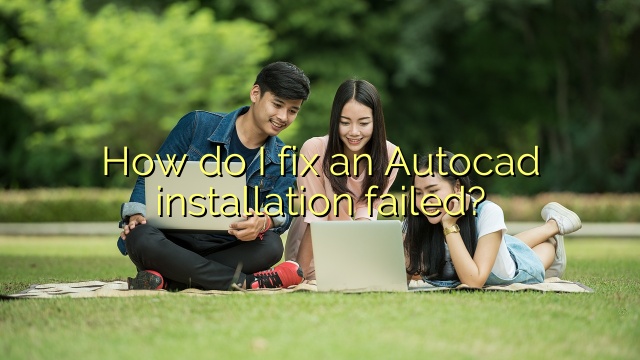 How do I fix an Autocad installation failed?