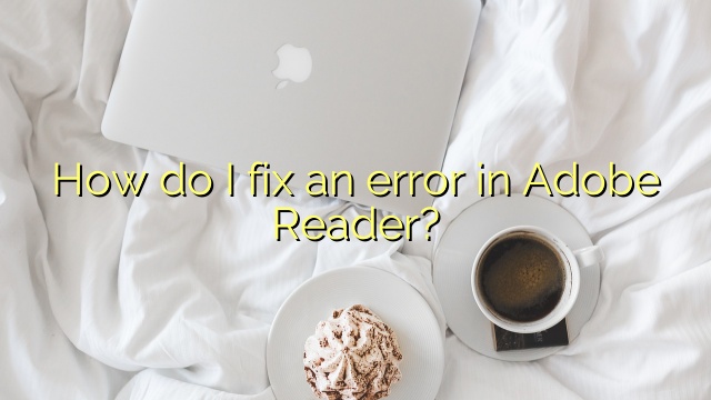 How do I fix an error in Adobe Reader?