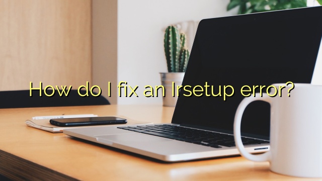 How do I fix an Irsetup error?