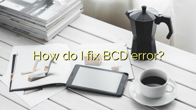 How do I fix BCD error?