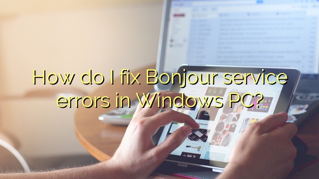How do I fix Bonjour service errors in Windows PC?