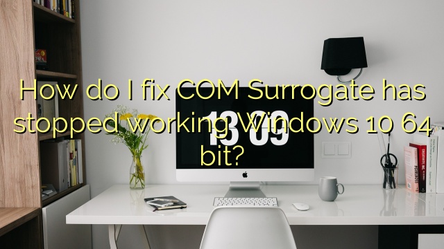 How do I fix COM Surrogate has stopped working Windows 10 64 bit?